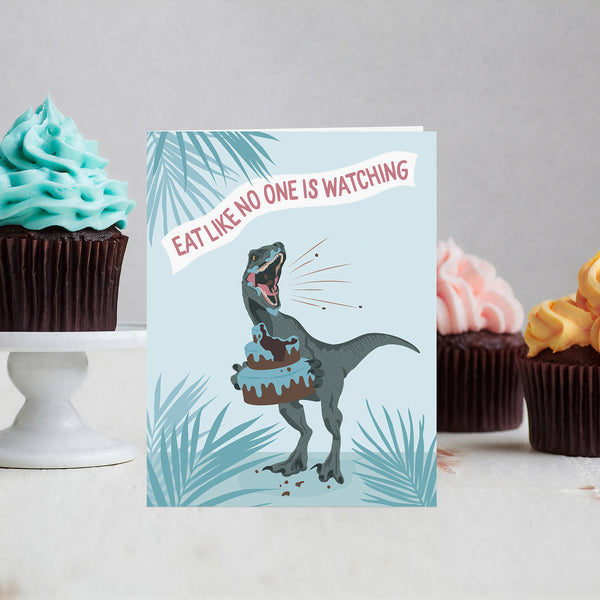 EAT LIKE NO ONE IS WATCHING BIRTHDAY CARD
